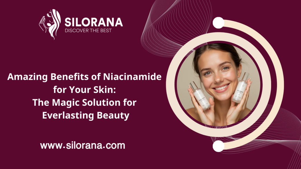 10 Amazing Benefits of Niacinamide for Your Skin